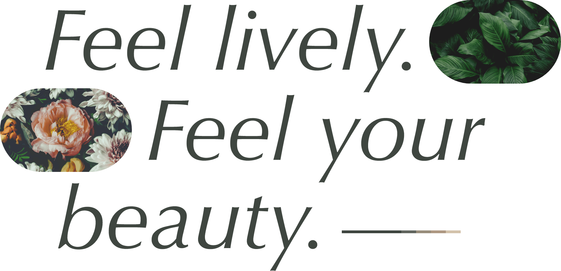 Feel lively. Feel your beauty.